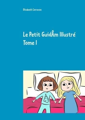 Elisabeth Correvon - Le Petit GuidAm illustré - Tome 1.