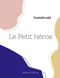 Fédor Mikhaïlovitch Dostoïevski - Le Petit héros.