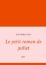 Jean-Pierre Ceton - Le petit roman de juillet.