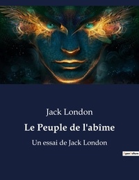 Jack London - Le Peuple de l'abîme - Un essai de Jack London.
