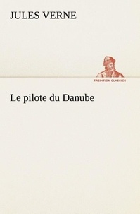 Jules Verne - Le pilote du Danube - Le pilote du danube.
