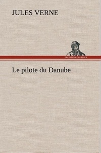 Jules Verne - Le pilote du Danube - Le pilote du danube.