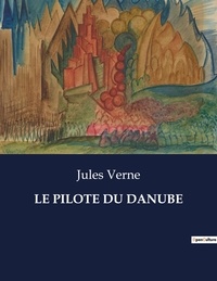 Jules Verne - Les classiques de la littérature  : Le pilote du danube - ..
