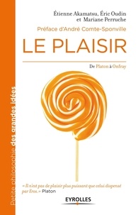 Etienne Akamatsu et Eric Oudin - Le plaisir - De Platon à Onfray.