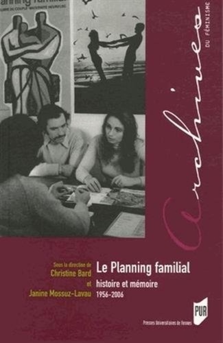 Christine Bard et Janine Mossuz-Lavau - Le planning familial : histoire et mémoire (1956-2006).
