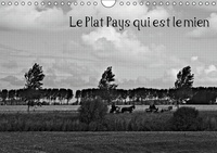 Philippe Steingueldoir - Le plat pays qui est le mien - Le Plat Pays, images en noir et blanc. Calendrier mural A4 horizontal 2017.