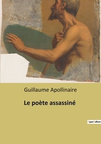 Guillaume Apollinaire - Le poète assassiné - un recueil de contes de Guillaume Apollinaire.