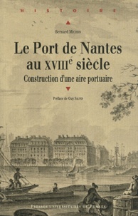 Bernard Michon - Le port de Nantes au XVIIIe siècle - Construction d'une aire portuaire.