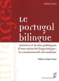 Michel Cahen - Le Portugal bilingue - Histoire et droits politiques d'une minorité linguistique : la communauté mirandaise.