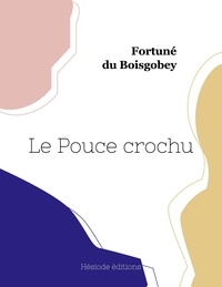Boisgobey fortuné Du - Le Pouce crochu.