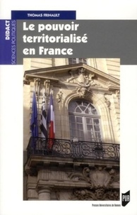 Thomas Frinault - Le pouvoir territorialisé en France.