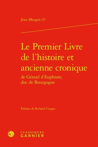 Jean Maugin - Le Premier Livre de l'histoire et ancienne cronique de Gérard d'Euphrate, duc de Bourgogne.