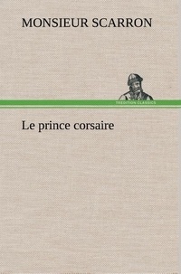 Monsieur Scarron - Le prince corsaire - Le prince corsaire.