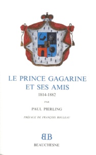 Paul Pierling - Le prince Gagarine et ses amis - 1814-1882.