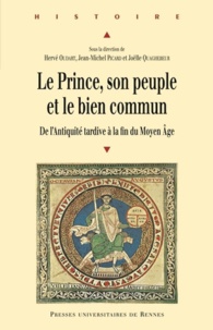 Hervé Oudart et Jean-Michel Picard - Le Prince, son peuple et le bien commun - De l'Antiquité tardive à la fin du Moyen Age.