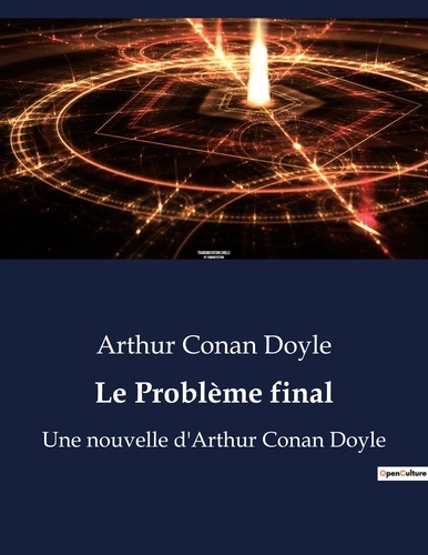 Arthur Conan Doyle - Le Problème final - Une nouvelle d'Arthur Conan Doyle.