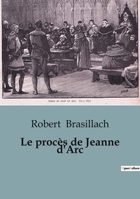 Robert Brasillach - Sociologie et Anthropologie  : Le procès de Jeanne d'Arc - Un regard approfondi sur l'histoire de la Pucelle d'Orléans.