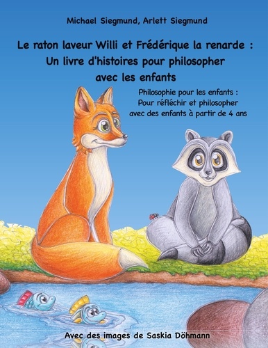 Le raton laveur Willi et Frédérique la renarde : Un livre d'histoires pour philosopher avec les enfants. Un livre d'histoires pour philosopher avec les enfants