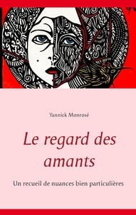 Yannick Monrose - Le regard des amants.