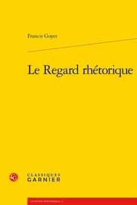 Francis Goyet - Le regard rhétorique.