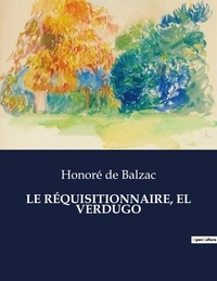 Honoré de Balzac - Les classiques de la littérature  : LE RÉQUISITIONNAIRE, EL VERDUGO - ..
