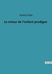 André Gide - Le retour de l'enfant prodigue.