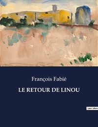 François Fabié - Les classiques de la littérature  : Le retour de linou - ..