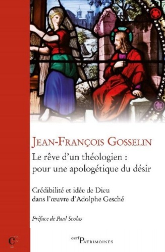 Jean-François Gosselin - Le rêve du théologien : pour une apologétique du désir - Crédibilité et idée de Dieu dans l'oeuvre d'Alphonse Gesché.