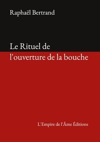 Raphaël Bertrand - Le Rituel de l'ouverture de la bouche.