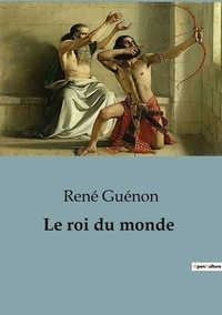 René Guénon - Sociologie et Anthropologie  : Le roi du monde.