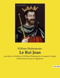 William Shakespeare - Le Roi Jean - une pièce de théâtre de William Shakespeare évoquant le règne (1199-1216) de Jean d'Angleterre..