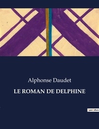 Alphonse Daudet - Les classiques de la littérature  : Le roman de delphine - ..