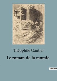 Théophile Gautier - Le roman de la momie.