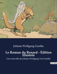 Johann Wolfgang von Goethe - Le roman du Renard.