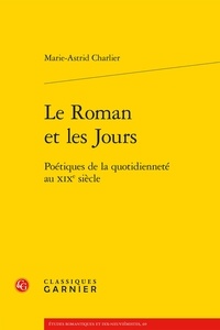 Marie-Astrid Charlier - Le roman et les jours - Poétiques de la quotidienneté au XIXe siècle.