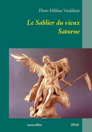 Flore-Hélène Vauldane - Le sablier du vieux Saturne.