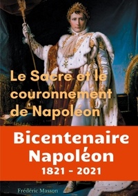 Frédéric Masson - Le sacre et le couronnement de Napoléon.