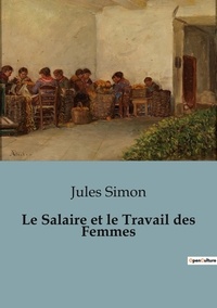 Jules Simon - Le salaire et le travail des femmes.