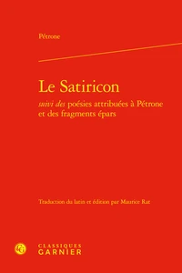 Le Satiricon suivi Des poésies attribuées à Pétrone et des fragments épars