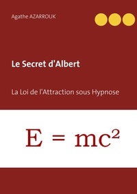 Agathe Azarrouk - Le Secret d'Albert - La Loi de l'Attraction sous Hypnose.