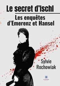Sylvie Rochowiak - Le secret d'Ischl - Les enquêtes d'Emerenz et Hansel.