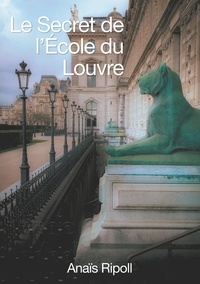 Anais Ripoll - Le secret de l'Ecole du Louvre.