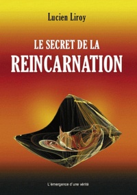 Lucien Liroy - Le secret de la réincarnation.