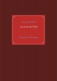 Yves Lafont - Le secret du Chef - Roman ou presque.