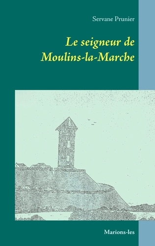Le seigneur de Moulins-la-Marche. Marions-les