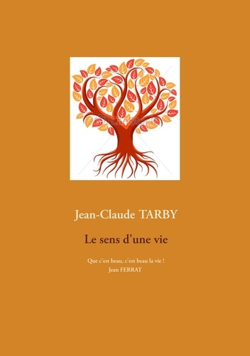 Jean-Claude Tarby - Le sens d'une vie.