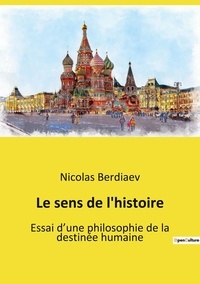 Nicolas Berdiaev - Le sens de l'histoire - Essai d'une philosophie de la destinée humaine.