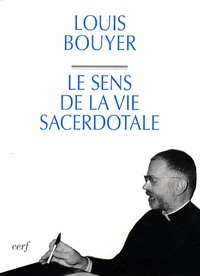 Louis Bouyer - Le sens de la vie sacerdotale.
