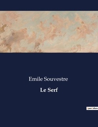 Emile Souvestre - Les classiques de la littérature  : Le Serf - ..
