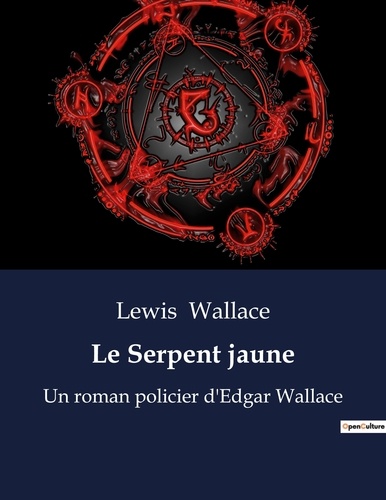 Lewis Wallace - Le Serpent jaune - Un roman policier d'Edgar Wallace.